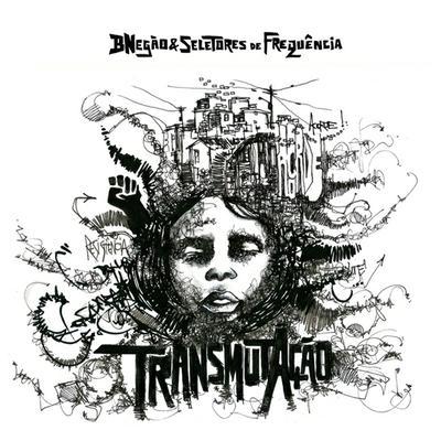 BNegão & Seletores de Frequência – Transmutação