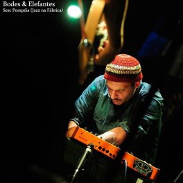 Bodes & Elefantes – Ao Vivo – Sesc Pompéia [Jazz na Fábrica]