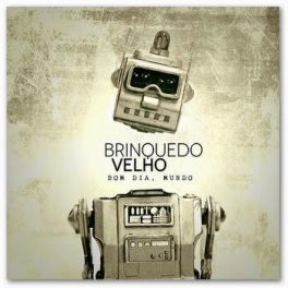 Brinquedo Velho – Bom Dia, Mundo