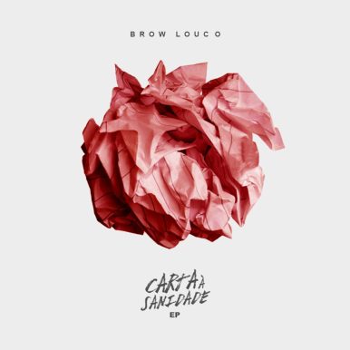 Brow Louco – Carta à Sanidade EP (2X16)…