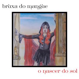 bruxa do mangue – o nascer do sol