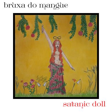 bruxa do mangue – satanic doll .