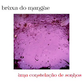 bruxa do mangue – uma constelaçao de sonhos