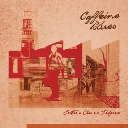 caffeine blues – Entre o Céu e o Inferno