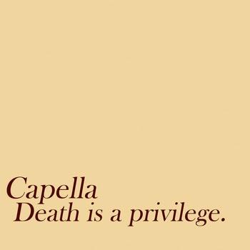 Capella – Death is a Privilege