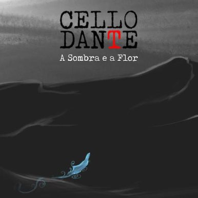 Cello Dante – A Sombra e a Flor