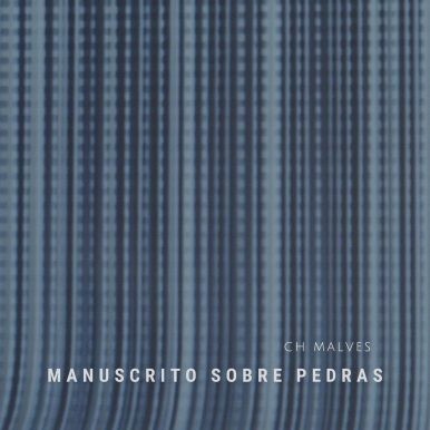 CH Malves – Manuscrito Sobre Pedras