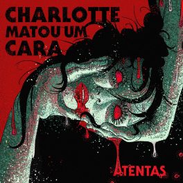 Charlotte Matou um Cara – Atentas