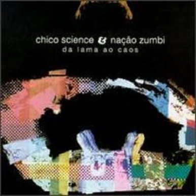 Chico Science & Nação Zumbi – Da Lama ao Caos