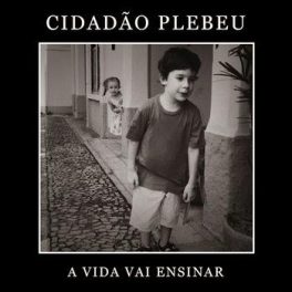 Cidadão Plebeu – A Vida Vai Ensinar