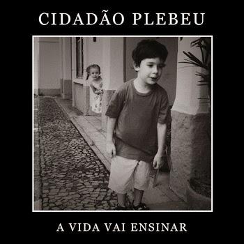 Cidadão Plebeu – A Vida Vai Ensinar