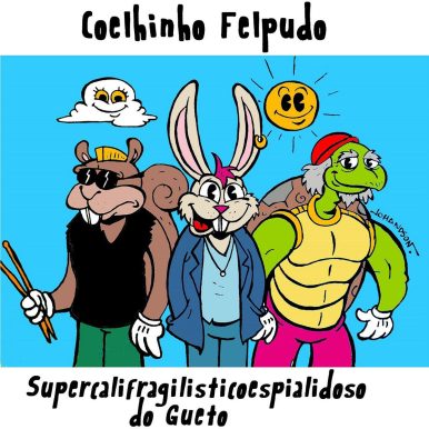 Coelhinho Felpudo – Supercalifragilisticoespialidoso do Gueto