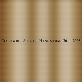 Colligere – Ao Vivo No Hangar Bar (30.11.2008)
