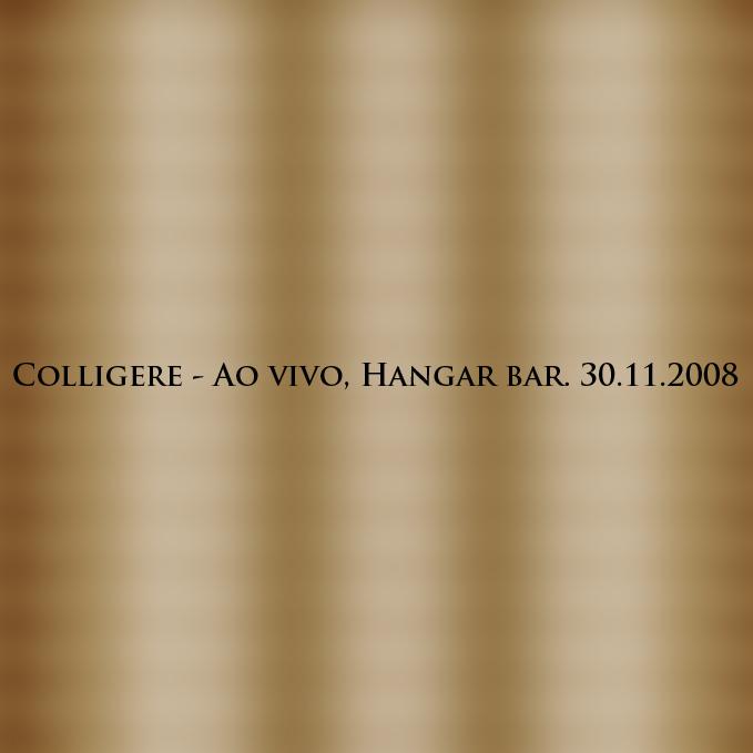 Colligere – Ao Vivo No Hangar Bar (30.11.2008)