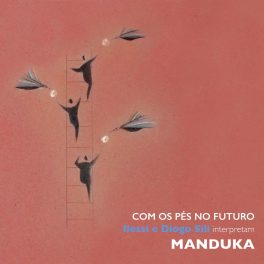 Com os Pés no Futuro – Ilessi e Diogo Sili Interpretam Manduka