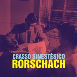 Crasso Sinestésico – Rorschach