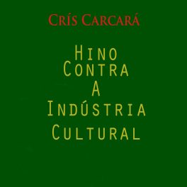 Crís Carcará – Hino Contra a Indústria Cultural