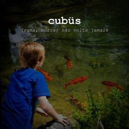 Cubüs – (Suma, Morra) Não Volte Jamais