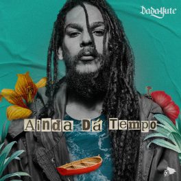 Dada Yute – Ainda Dá Tempo
