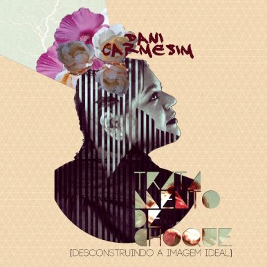 Dani Carmesim – Tratamento de Choque [Desconstruindo a Imagem Ideal]