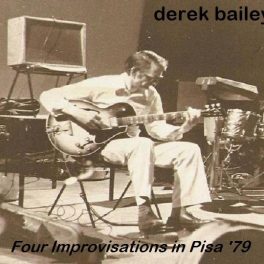 Derek Bailey – Four Improvisations in Pisa ’79
