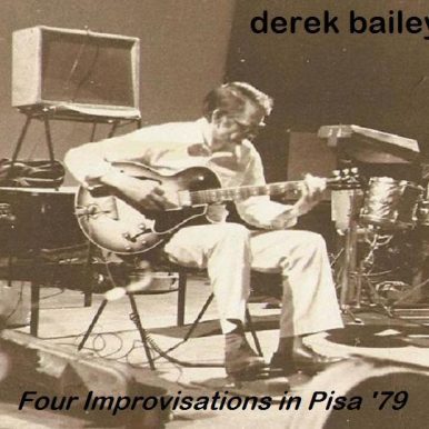 Derek Bailey – Four Improvisations in Pisa ’79