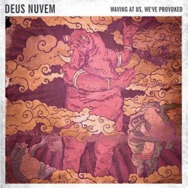 Deus Nuvem – Waving at us, We’ve Provoked