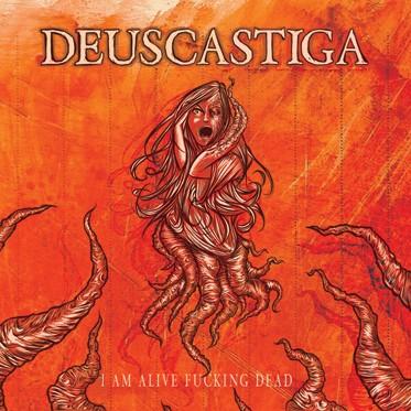 DEUSCASTIGA – Im Alive Fucking Dead