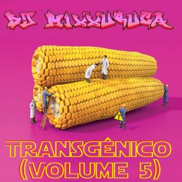 DJ MixXxuruca – Transgênico Vol. 5