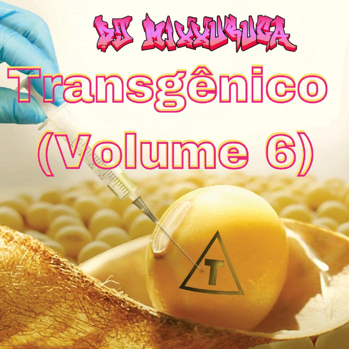 DJ MixXxuruca – Transgênico (Volume 6)