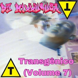 DJ MixXxuruca -Transgênico (Volume 7)