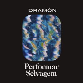 Dramón – Performar Selvagem