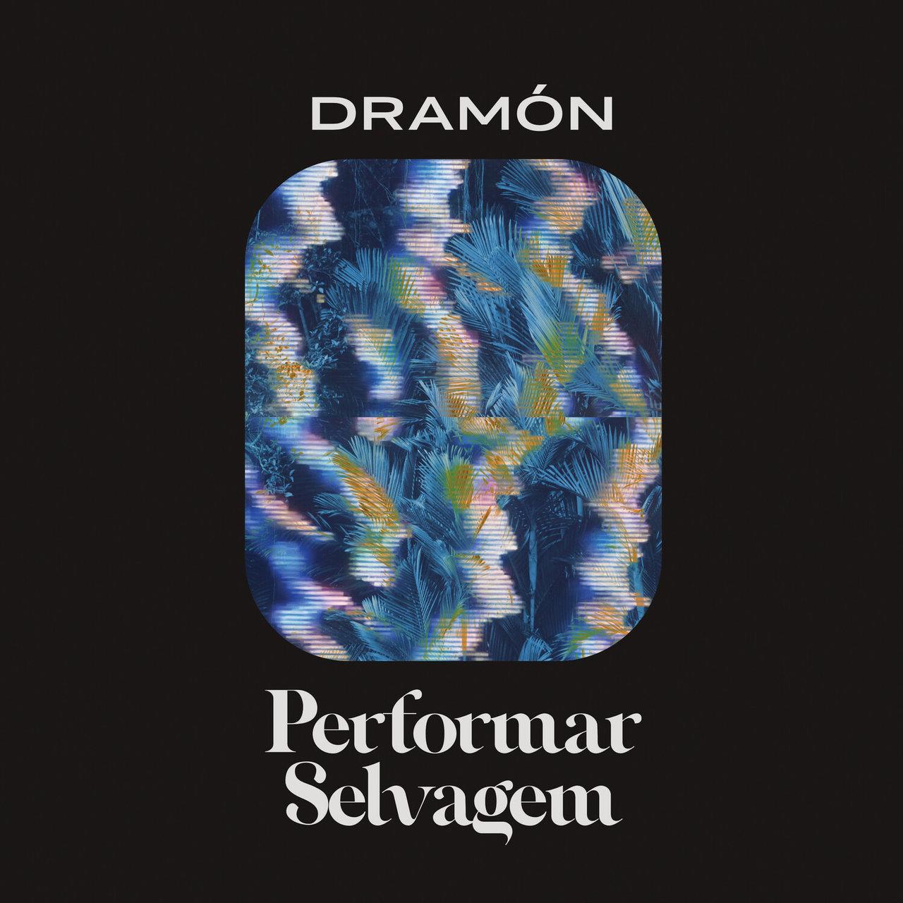 Dramón – Performar Selvagem