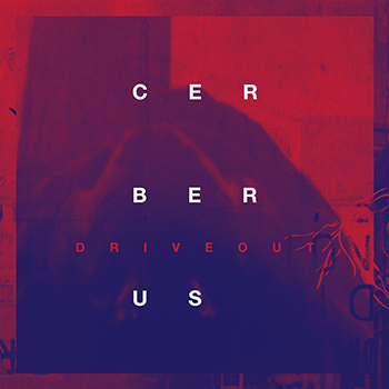 Driveout – Cerberus