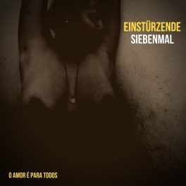 Einstürzende Siebenmal – O Amor É Para Todos