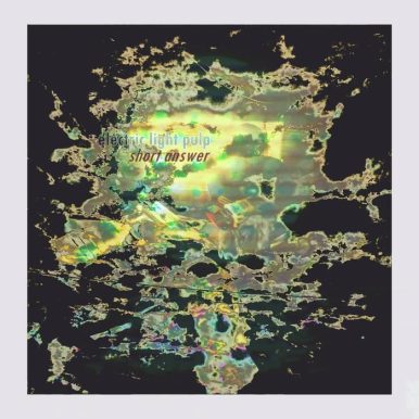 Electric Light Pulp – Short Anwser EP