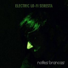 Electric Lo​-​Fi Seresta – Noites Brancas
