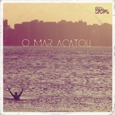 eletrocactus – o mar acatou