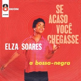 Elza Soares – Se Acaso Você Chegasse