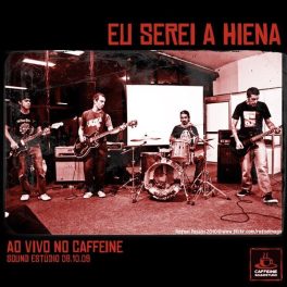 Eu serei a Hiena – Ao Vivo – Estudio Caffeine