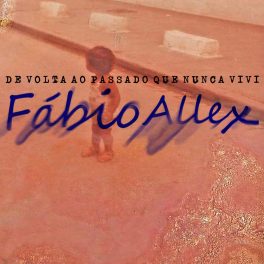 Fábio Allex – De Volta ao Passado que Nunca Vivi