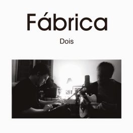 Fábrica – Dois