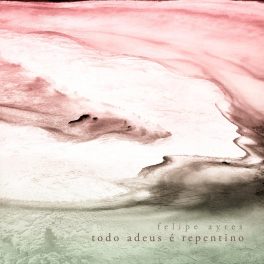 Felipe Ayres – Todo Adeus É Repentino