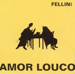 Fellini – Amor Louco