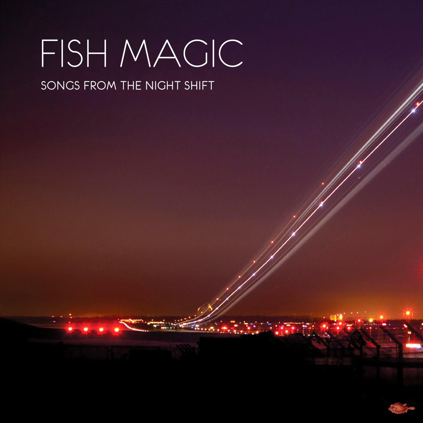 Fish Magic – Songs from the night shift