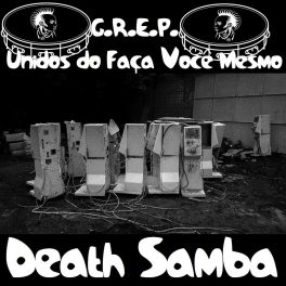 G.R.E.P. Unidos do Faça Você Mesmo – Death Samba