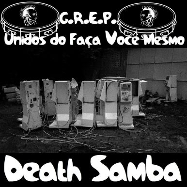 G.R.E.P. Unidos do Faça Você Mesmo – Death Samba