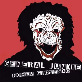 General Junkie – Homem Grotesco
