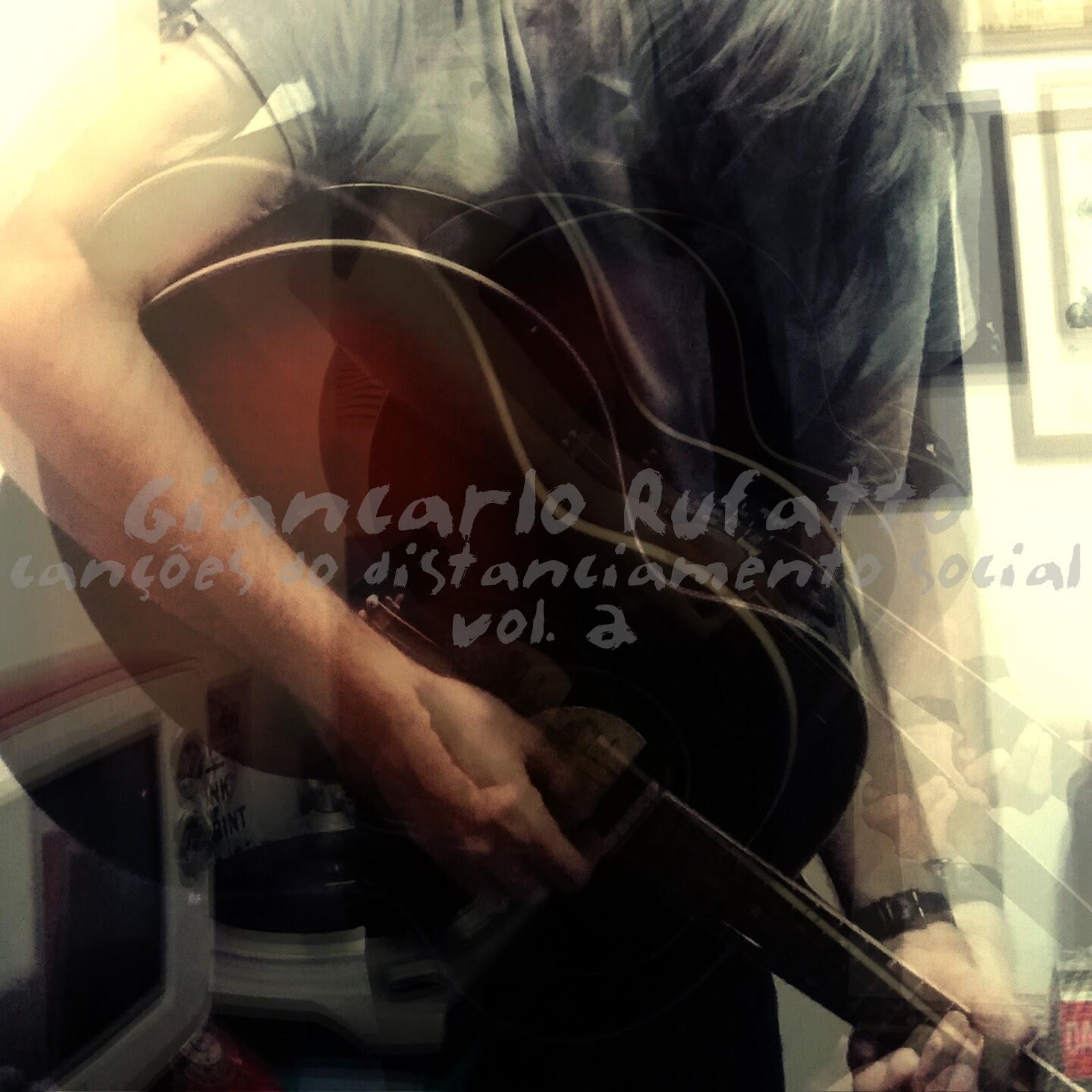 Giancarlo Rufatto – Canções do Distanciamento Social Vol.1 e Vol.2