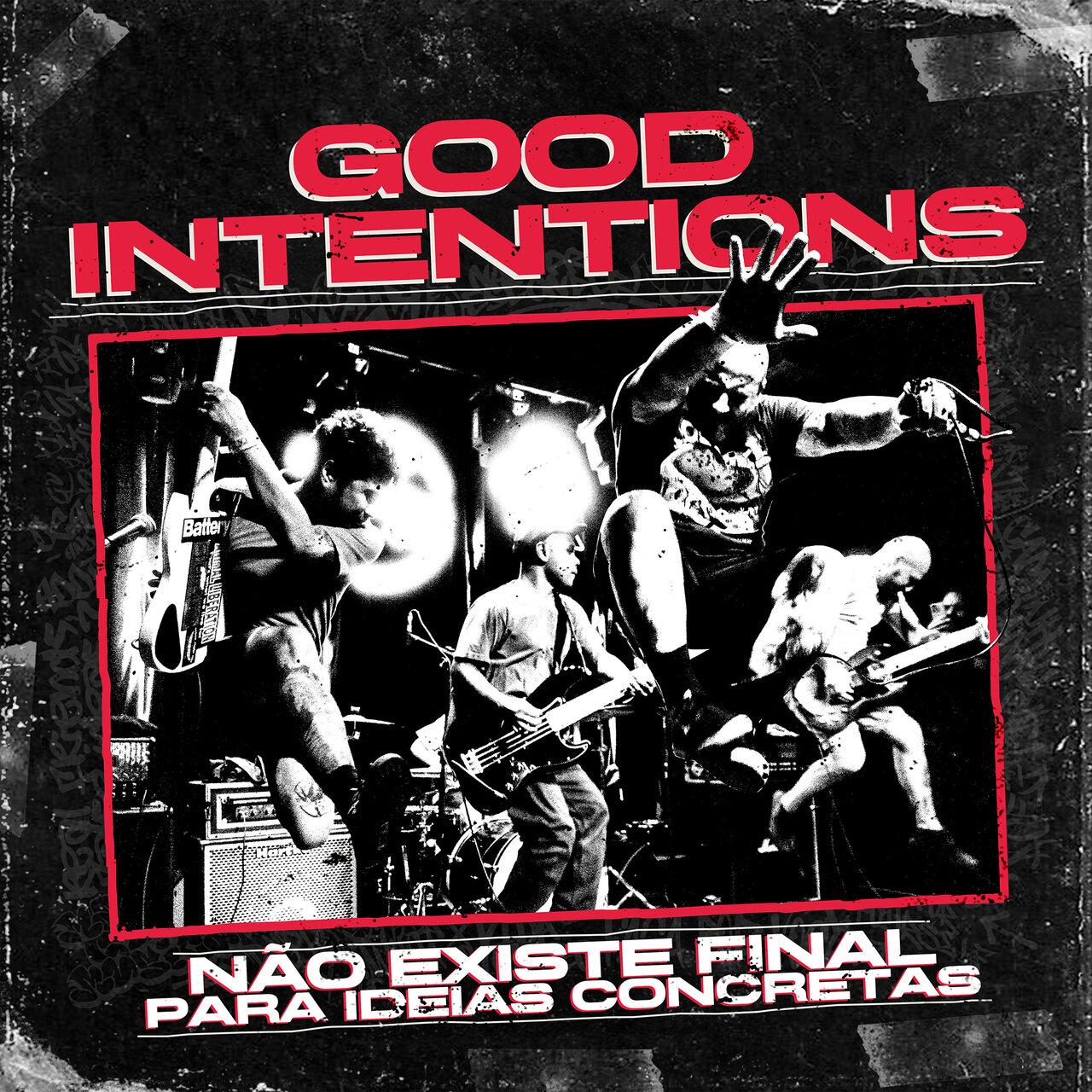 Good Intentions – NĂŁo Existe Final Para Ideias Concretas